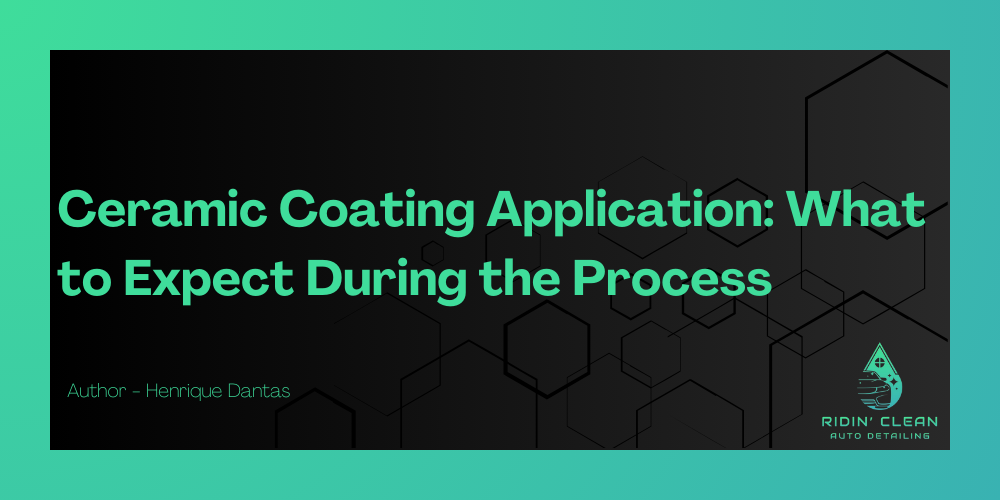 Ceramic Coating Application: What to Expect During the Process