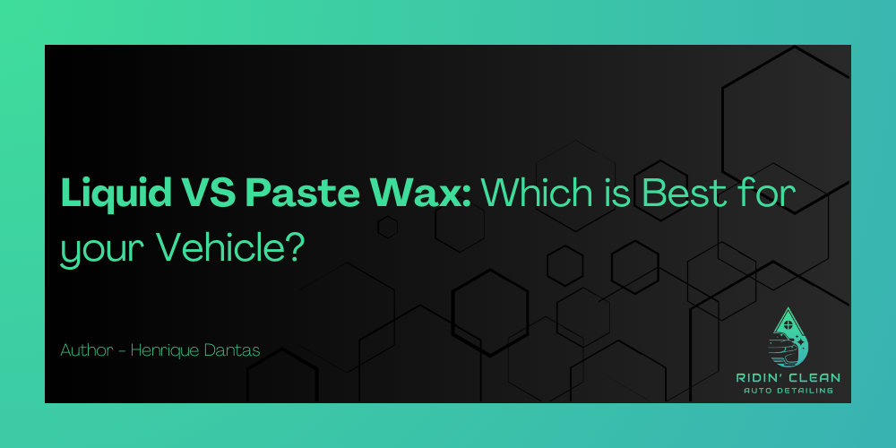 Liquid VS Paste Wax: Which is Best for your Vehicle?