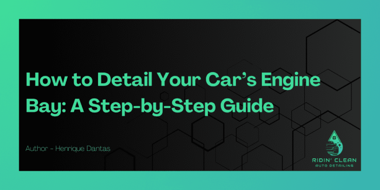 How to Detail Your Car’s Engine Bay: A Step-by-Step Guide