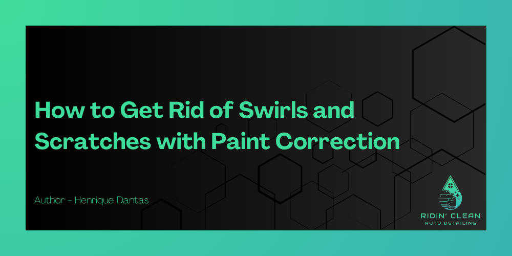 How to Get Rid of Swirls and Scratches with Paint Correction