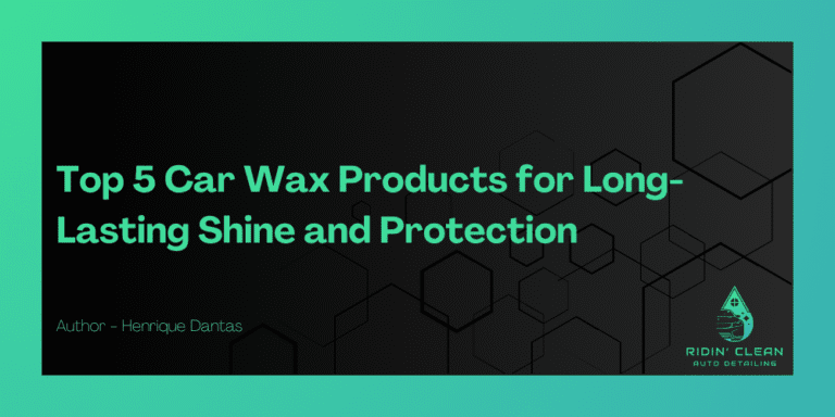 Top 5 Car Wax Products for Long-Lasting Shine and Protection