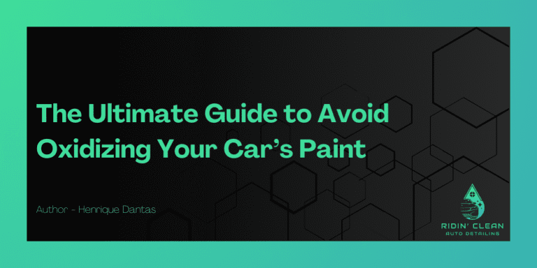 The Ultimate Guide to Avoid Oxidizing Your Car’s Paint