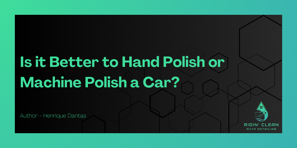 Is it Better to Hand Polish or Machine Polish a Car?