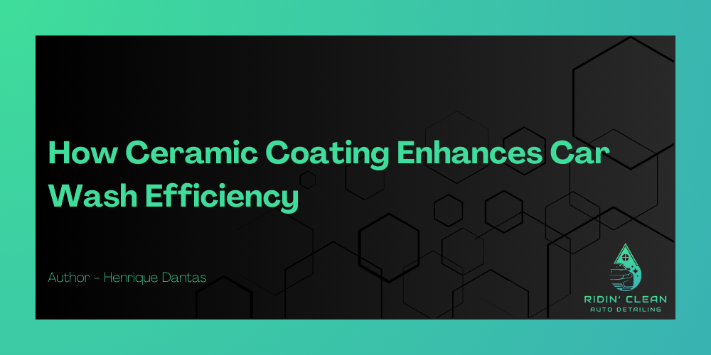 How Ceramic Coating Enhances Car Wash Efficiency