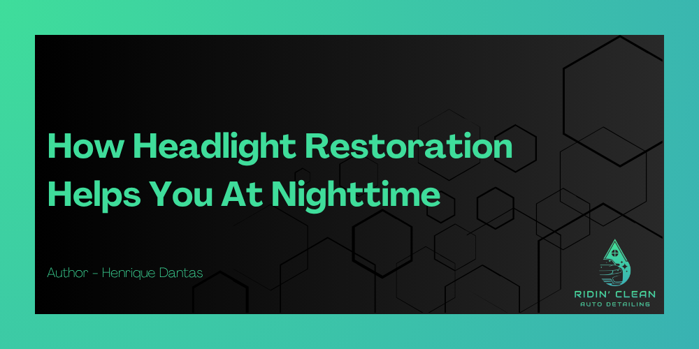 How Headlight Restoration Helps You At Nighttime
