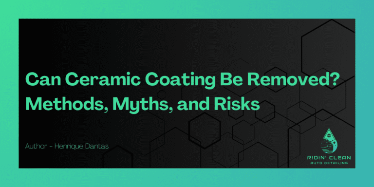 Can Ceramic Coating Be Removed? Methods, Myths, and Risks