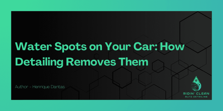 Water Spots on Your Car: How Detailing Removes Them