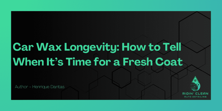 Car Wax Longevity: How to Tell When It’s Time for a Fresh Coat