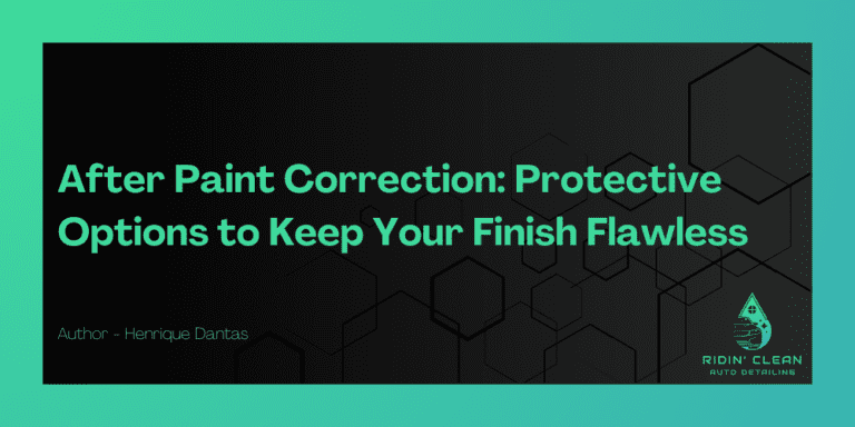 After Paint Correction: Protective Options for Your Finish