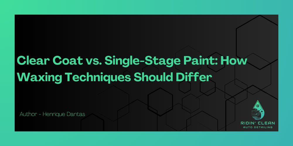 Clear Coat vs. Single-Stage Paint: How Waxing Techniques Differ