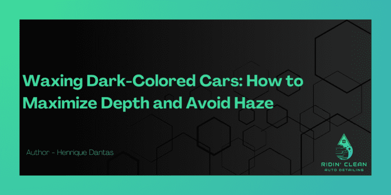 Waxing Dark-Colored Cars: How to Maximize Depth and Avoid Haze