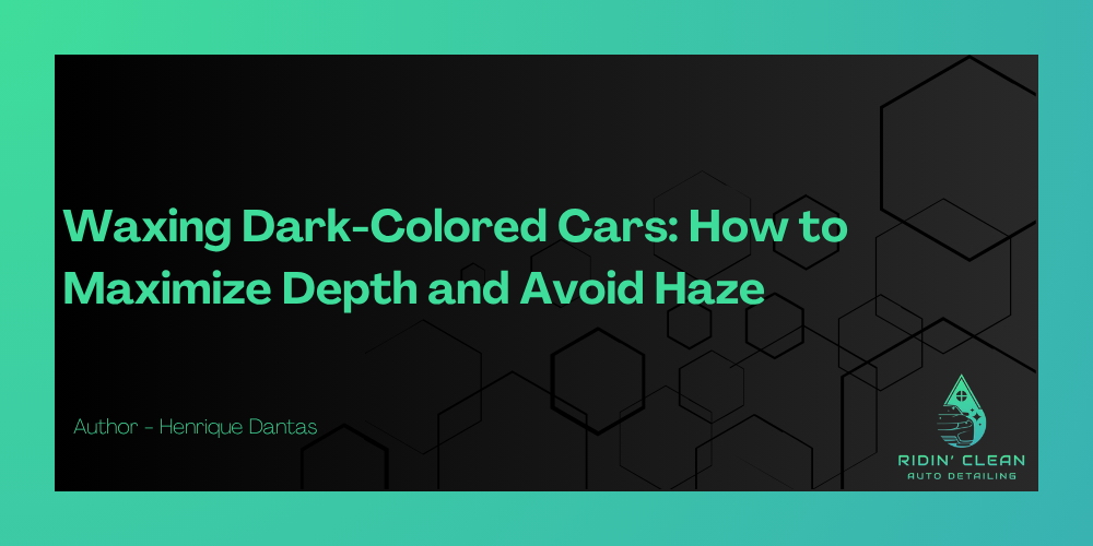 Waxing Dark-Colored Cars: How to Maximize Depth