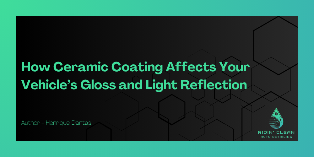 How Ceramic Coating Affects Your Vehicle’s Gloss and Light Reflection