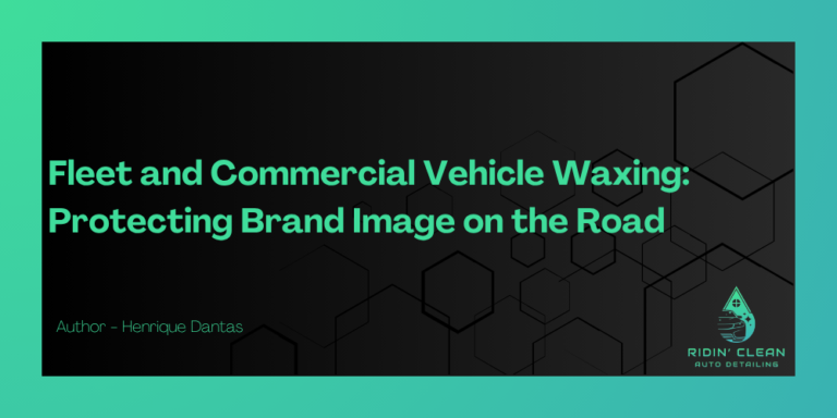 Fleet and Commercial Vehicle Waxing: Protecting Brand Image on the Road