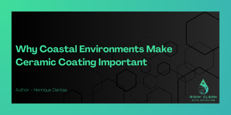 Why Coastal Environments Make Ceramic Coating More Valuable