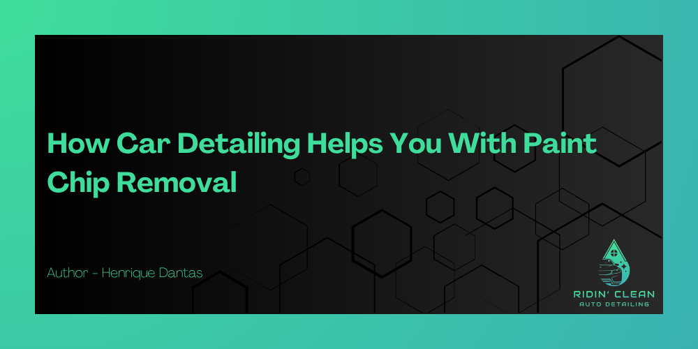 How Car Detailing Helps You With Paint Chip Removal
